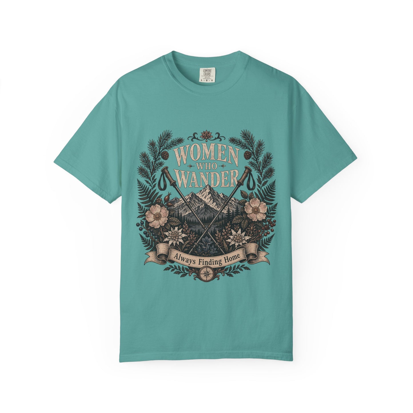 Women Who Wander T-Shirt — Adventure Floral Graphic Tee (“Always Finding Home”)